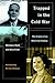 Trapped in the Cold War by Hermann Field