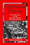 Organizing Dissent: Unions, the State, and the Democratic Teachers’ Movement in Mexico Organizing Dissent: Unions, the State, and the Democratic Teachers’ Movement in Mexico