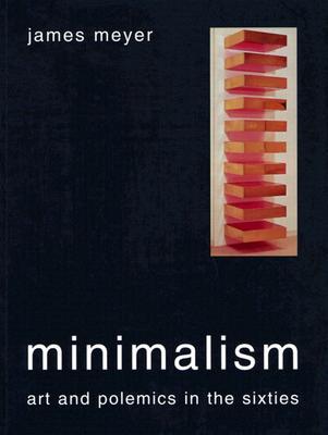 Minimalism: Art and Polemics in the Sixties (Paperback)