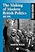 The Making of Modern British Politics by Martin Pugh