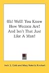 Oh! Well! You Know How Women Are! And Isn't That Just Like A Man!