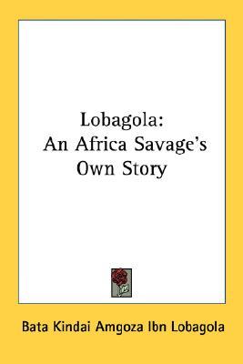Lobagola: An Africa Savage's Own Story (Paperback)