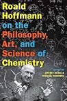 Roald Hoffmann on the Philosophy, Art, and Science of Chemistry