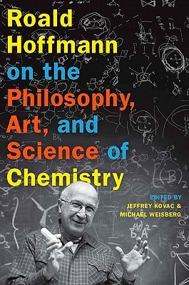 Roald Hoffmann on the Philosophy, Art, and Science of Chemistry (Hardcover)