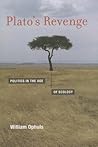 Plato's Revenge: Politics in the Age of Ecology