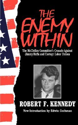 The Enemy Within: The McClellan Committee's Crusade Against Jimmy Hoffa And Corrupt Labor Unions (Paperback)