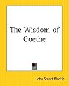 The Wisdom of Goethe The Wisdom of Goethe