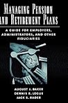 Managing Pension and Retirement Plans: A Guide for Employers, Administrators, and Other Fiduciaries