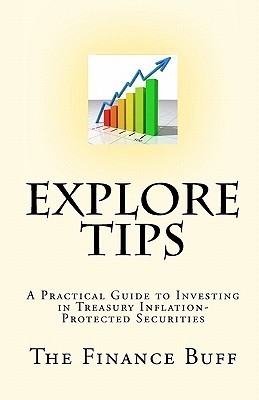 Explore TIPS: A Practical Guide to Investing in Treasury Inflation-Protected Securities (Paperback)
