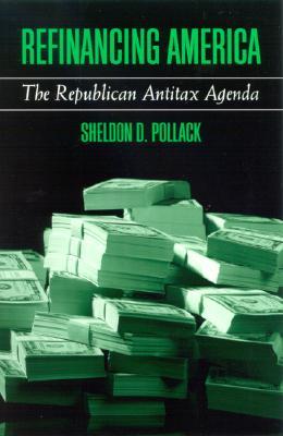 Refinancing America: The Republican Antitax Agenda (Paperback)