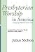 Presbyterian Worship in America