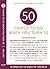 50 Things to Do When You Turn 50: 50 Experts on the Subject of Turning 50