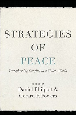 Strategies of Peace: Transforming Conflict in a Violent World (Studies in Strategic Peacebuilding)