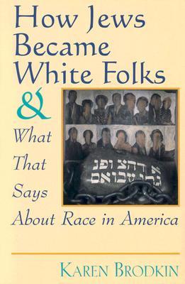 How Jews Became White Folks and What That Says About Race in America (Paperback)