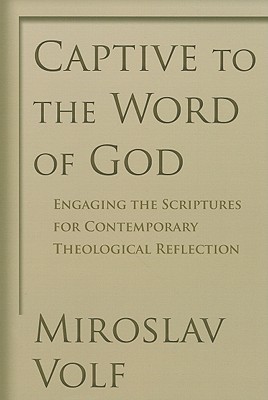 Captive to the Word of God: Engaging the Scriptures for Contemporary Theological Reflection (Paperback)