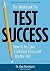 Test Success: How to Be Cal...