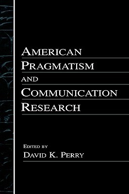 American Pragmatism and Communication Research (Routledge Communication Series)