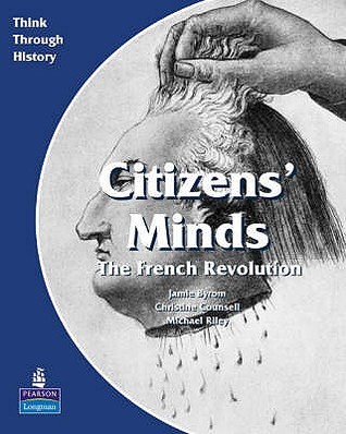 Citizens Minds The French Revolution Pupil's Book: A European Study Before 1914: Students Book (Think Through History)