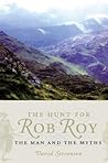 The Hunt for Rob Roy: The Man and the Myths The Hunt for Rob Roy: The Man and the Myths