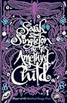 The Amethyst Child by Sarah Singleton