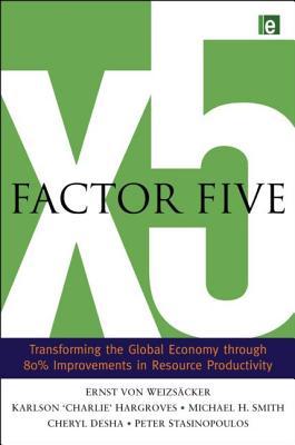 Factor Five: Transforming the Global Economy through 80% Improvements in Resource Productivity (Hardcover)