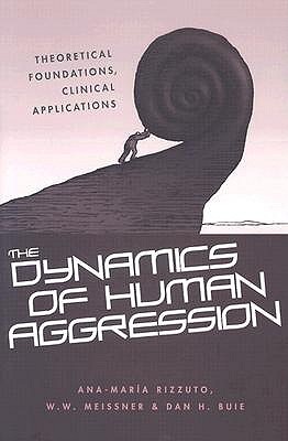 The Dynamics of Human Aggression: Theoretical Foundations, Clinical Applications (Hardcover)