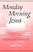 Monday Morning Jesus