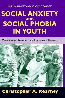 Social Anxiety and Social Phobia in Youth: Characteristics, Assessment, and Psychological Treatment (Series in Anxiety and Related Disorders)