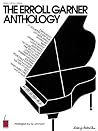 The Erroll Garner Anthology: The First Anthology of Erroll Garner's Compositions The Erroll Garner Anthology: The First Anthology of Erroll Garner's Compositions