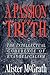 A Passion for Truth by Alister E. McGrath A Passion for Truth by Alister E. McGrath