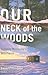 Our Neck of the Woods by Daniel J. Philippon