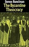 The Byzantine Theocracy by Steven Runciman