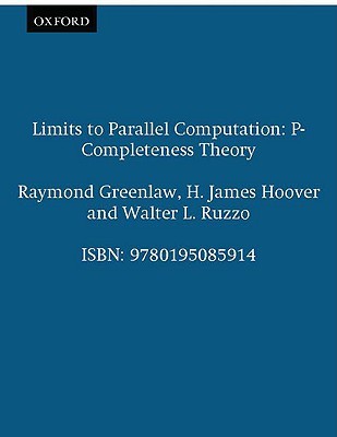 Limits to Parallel Computation: P-Completeness Theory (Hardcover)