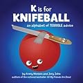K is for Knifeball: An Alphabet of Terrible Advice 