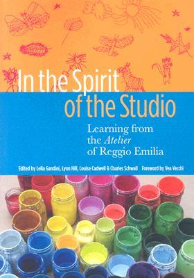 In the Spirit of the Studio: Learning from the Atelier of Reggio Emilia (Early Childhood Education Series)