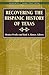 Recovering the Hispanic History of Texas by Monica Perales