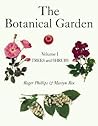 The Botanical Garden, Volume I: Trees and Shrubs The Botanical Garden, Volume I: Trees and Shrubs