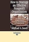 How to Manage an Effective Nonprofit Organization (EasyRead Large Edition): From Writing and Managing Grants to Fundraising, Board Development, and Strategic Planning
