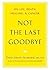 Not the Last Goodbye: On Li...