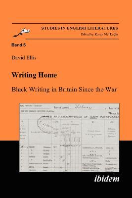 Writing Home: Black Writing in Britain Since the War (Studies in English Literatures, 5)