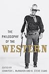 The Philosophy of the Western (Philosophy Of Popular Culture)