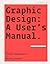 Graphic Design: A User's Ma...