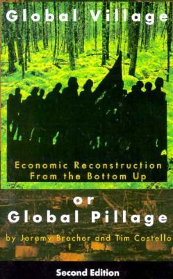 Global Village or Global Pillage: Economic Reconstruction From the Bottom Up (Paperback)