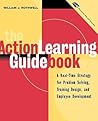 The Action Learning Guidebook: A Real-Time Strategy for Problem Solving, Training Design, and Employee Development The Action Learning Guidebook: A Real-Time Strategy for Problem Solving, Training Design, and Employee Development