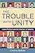 The Trouble with Unity by Cristina Beltrán