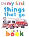 My First Things That Go Board Book (My 1st Board Books)