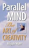Parallel Mind, The Art of Creativity by Aliyah Marr