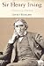 Sir Henry Irving: A Victori...