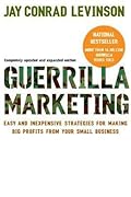 Guerrilla Marketing: Easy and Inexpensive Strategies for Making Big Profits from Your Small Business