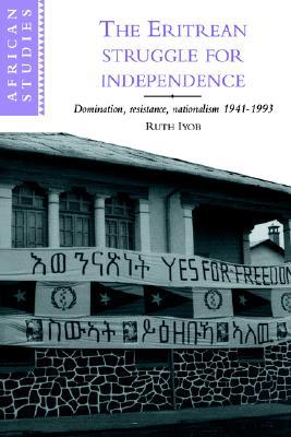 The Eritrean Struggle for Independence: Domination, Resistance, Nationalism, 1941–1993 (African Studies, Series Number 82)